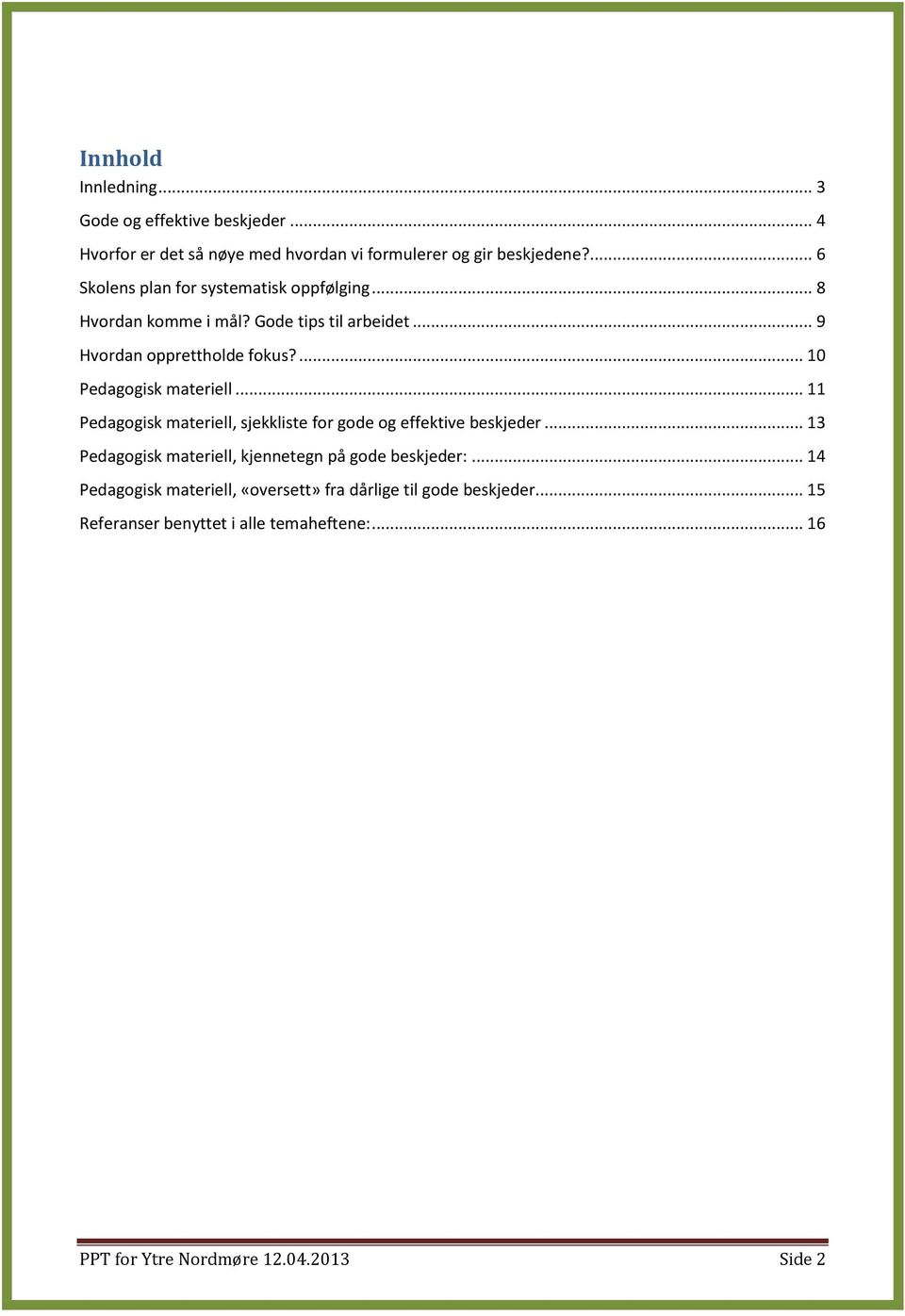 ... 10 Pedagogisk materiell... 11 Pedagogisk materiell, sjekkliste for gode og effektive beskjeder.