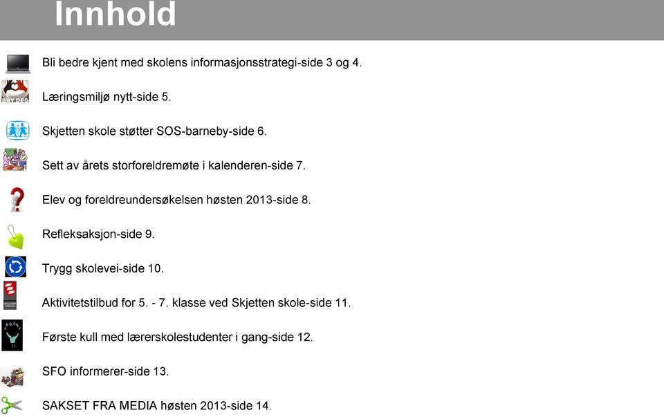 Elev og foreldreundersøkelsen høsten 2013-side 8. Refleksaksjon-side 9. Trygg skolevei-side 10.