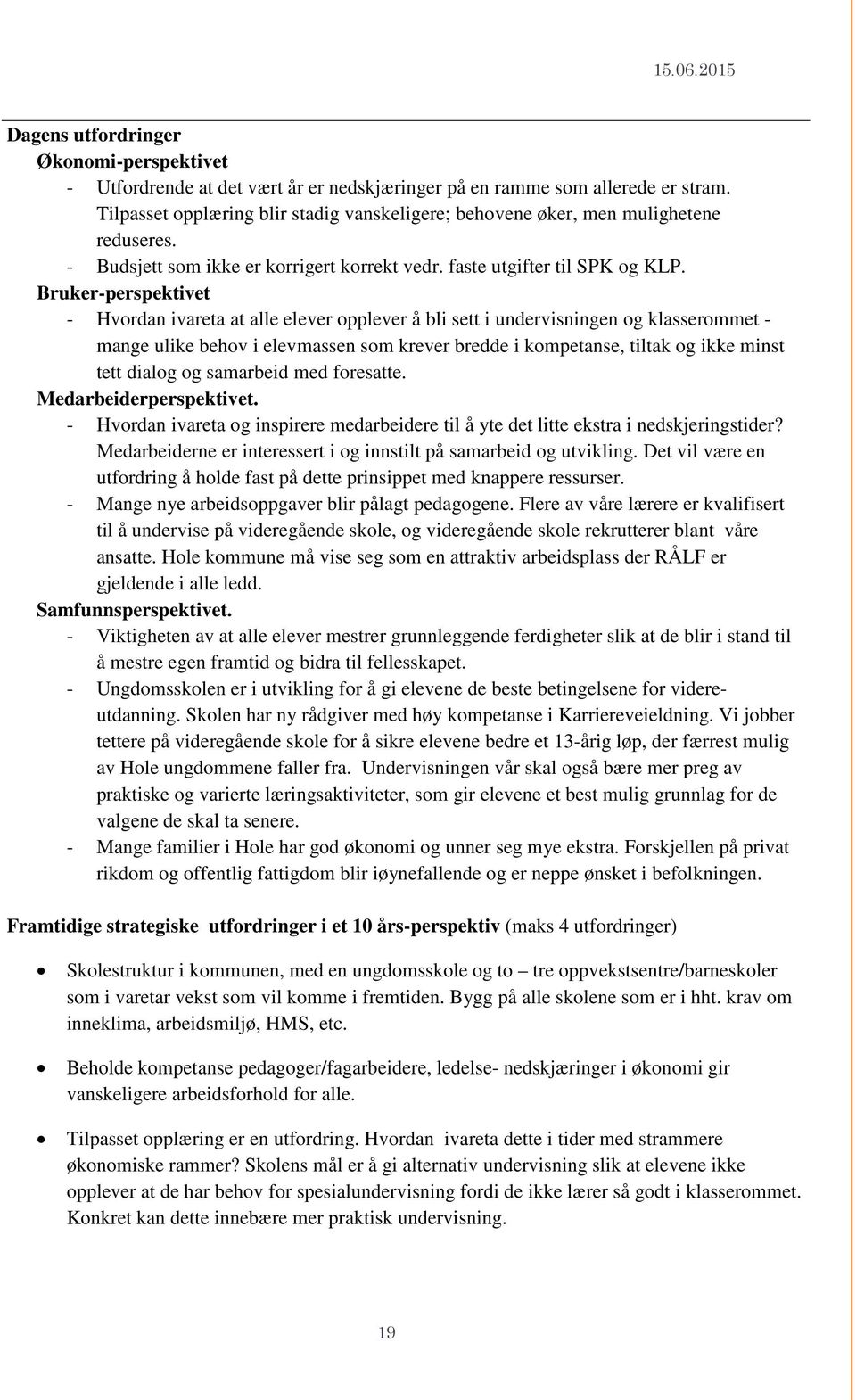 Bruker-perspektivet - Hvordan ivareta at alle elever opplever å bli sett i undervisningen og klasserommet - mange ulike behov i elevmassen som krever bredde i kompetanse, tiltak og ikke minst tett