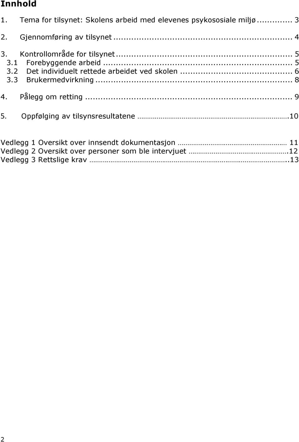 3 Brukermedvirkning... 8 4. Pålegg om retting... 9 5. Oppfølging av tilsynsresultatene.