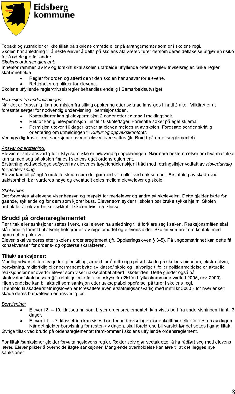 Skolens ordensreglement: Innenfor rammen av lov og forskrift skal skolen utarbeide utfyllende ordensregler/ trivselsregler.