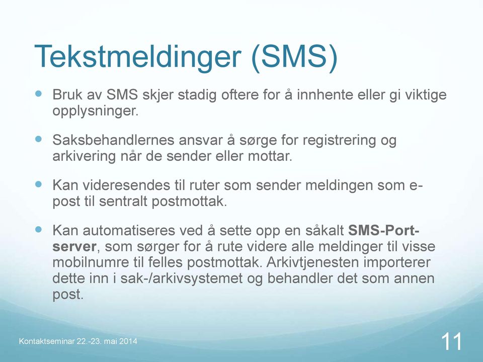 Kan videresendes til ruter som sender meldingen som e- post til sentralt postmottak.