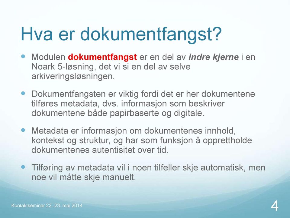 Dokumentfangsten er viktig fordi det er her dokumentene tilføres metadata, dvs.