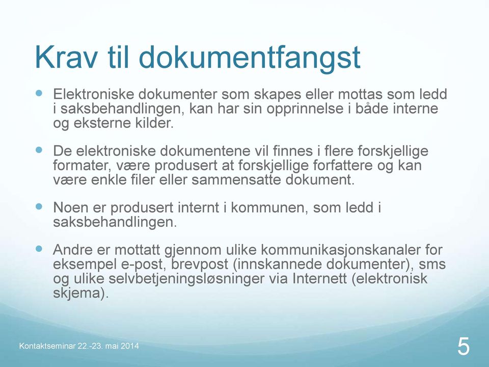 De elektroniske dokumentene vil finnes i flere forskjellige formater, være produsert at forskjellige forfattere og kan være enkle filer eller