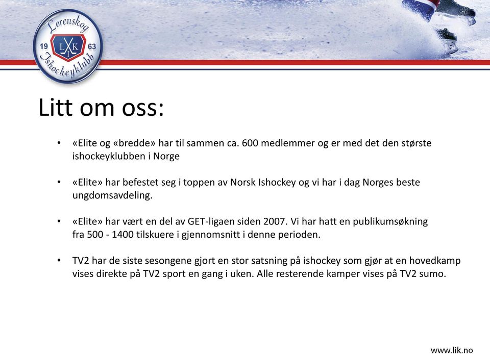 dag Norges beste ungdomsavdeling. «Elite» har vært en del av GET-ligaen siden 2007.