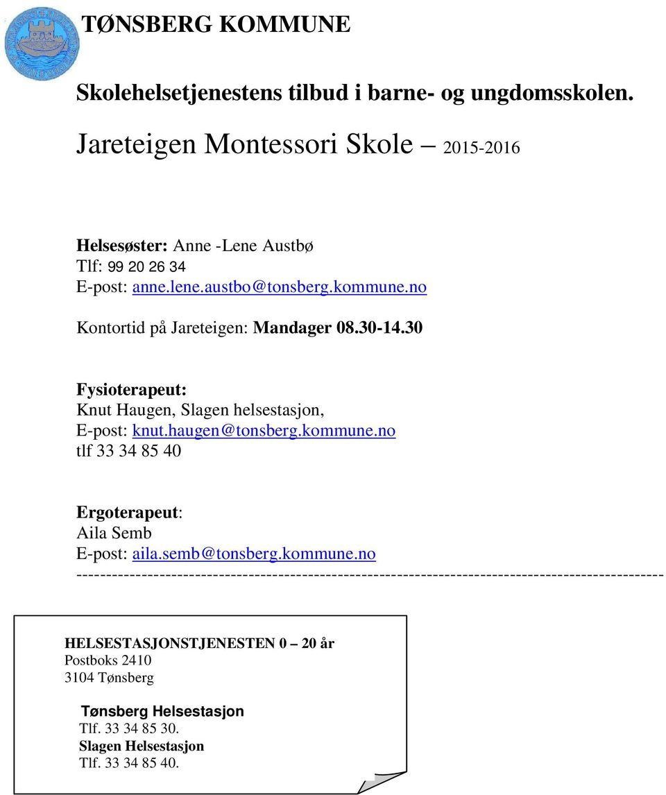 no Kontortid på Jareteigen: Mandager 08.30-14.30 Fysioterapeut: Knut Haugen, Slagen helsestasjon, E-post: knut.haugen@tonsberg.kommune.