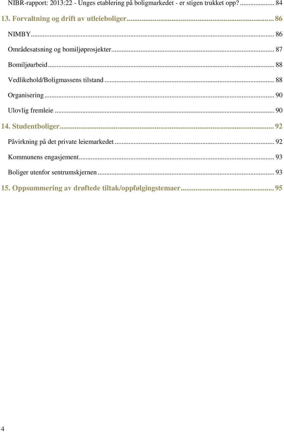 .. 88 Vedlikehold/Boligmassens tilstand... 88 Organisering... 90 Ulovlig fremleie... 90 14. Studentboliger.