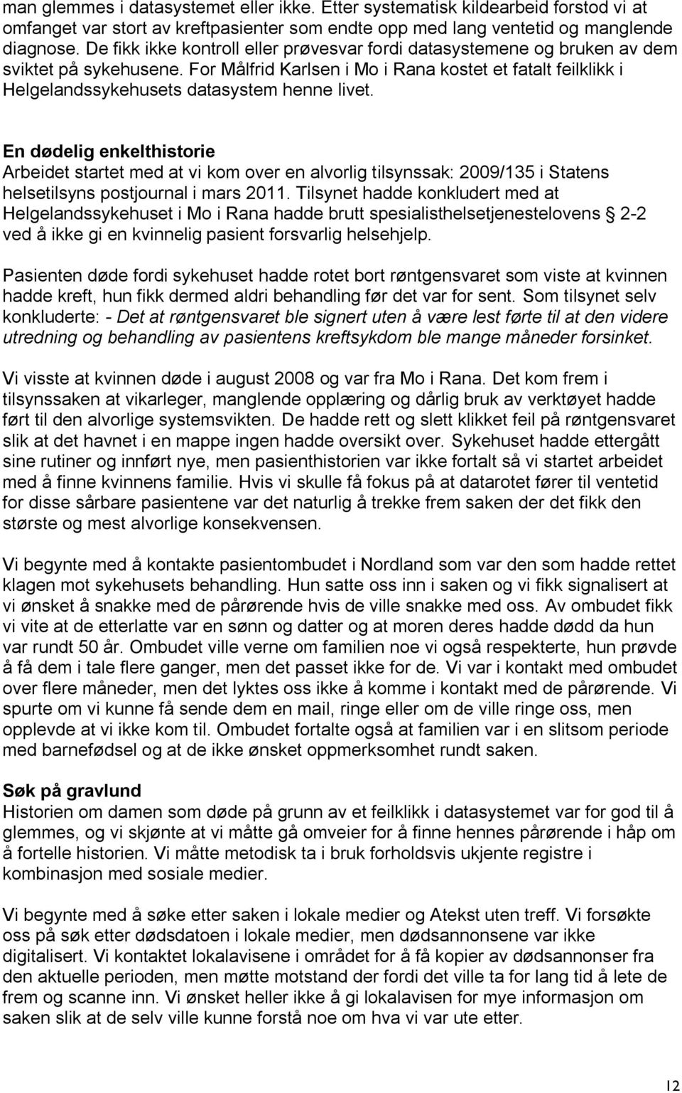 For Målfrid Karlsen i Mo i Rana kostet et fatalt feilklikk i Helgelandssykehusets datasystem henne livet.