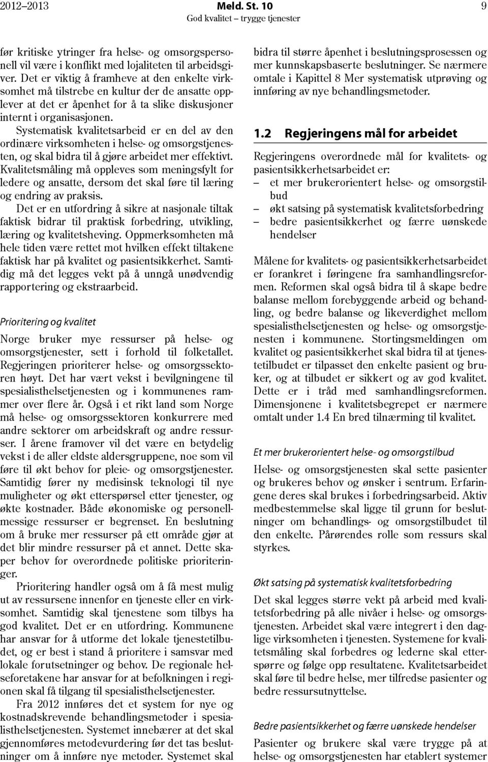 Systematisk kvalitetsarbeid er en del av den ordinære virksomheten i helse- og omsorgstjenesten, og skal bidra til å gjøre arbeidet mer effektivt.