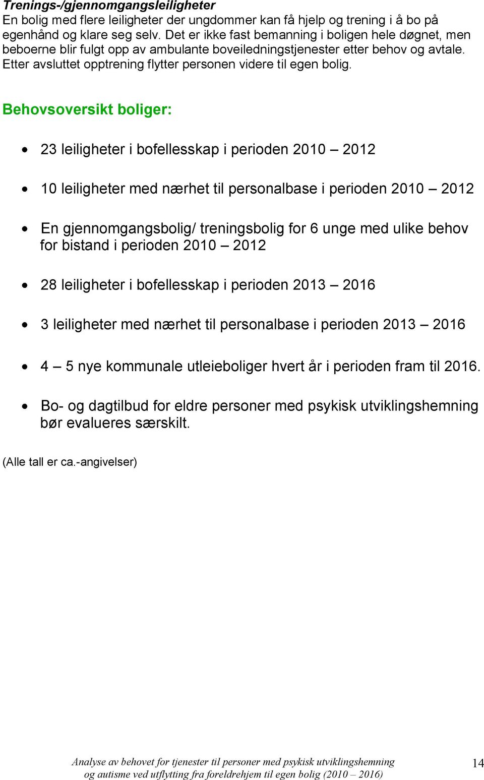 Etter avsluttet opptrening flytter personen videre til egen bolig.