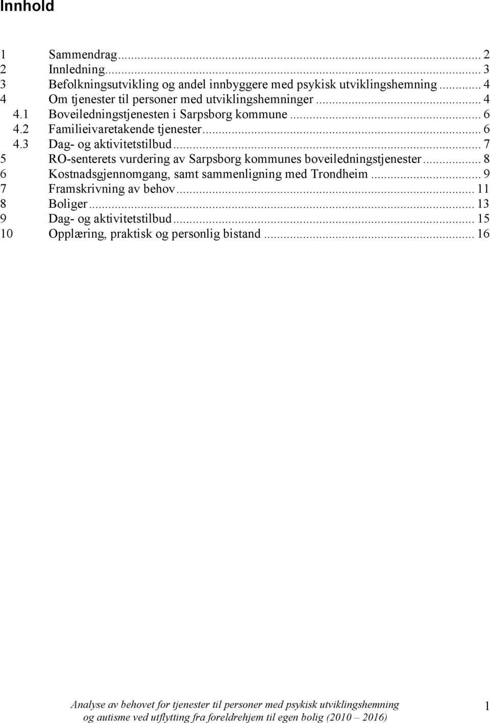 2 Familieivaretakende tjenester... 6 4.3 Dag- og aktivitetstilbud... 7 5 RO-senterets vurdering av Sarpsborg kommunes boveiledningstjenester.