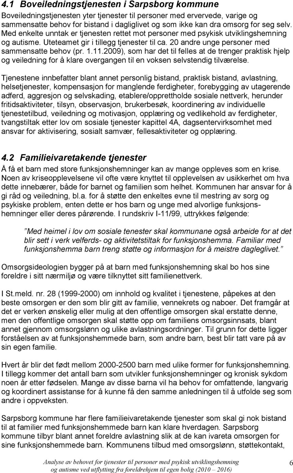 11.2009), som har det til felles at de trenger praktisk hjelp og veiledning for å klare overgangen til en voksen selvstendig tilværelse.