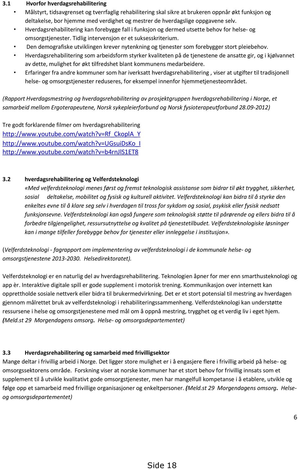 Den demografiske utviklingen krever nytenkning og tjenester som forebygger stort pleiebehov.