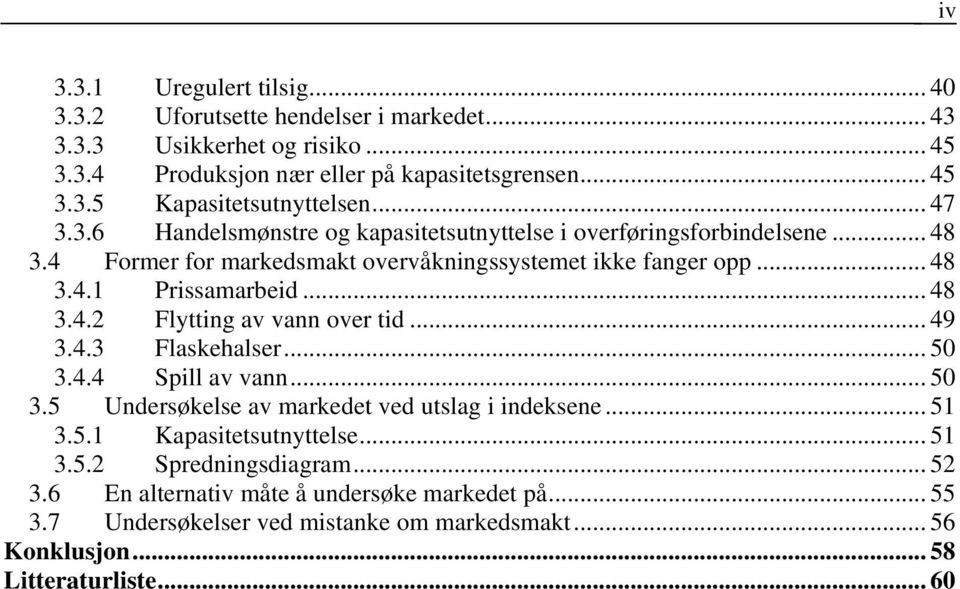 .. 49 3.4.3 Flaskehalser... 50 3.4.4 Spill av vann... 50 3.5 Undersøkelse av markedet ved utslag i indeksene... 51 3.5.1 Kapasitetsutnyttelse... 51 3.5.2 Spredningsdiagram... 52 3.