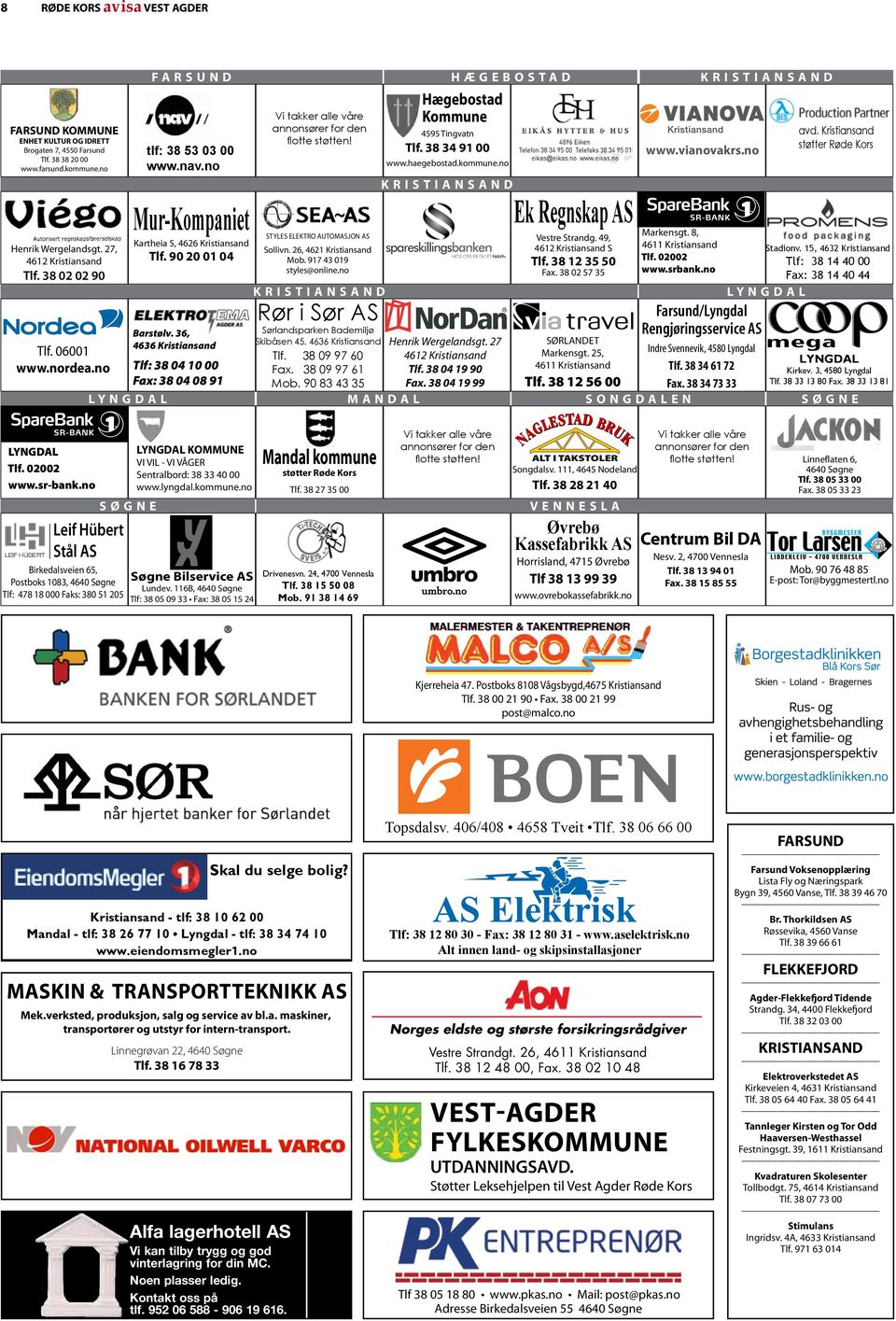 36, 4636 Kristiansand Tlf: 38 04 10 00 Fax: 38 04 08 91 Vi takker alle våre annonsører for den flotte støtten! Styles Elektro Automasjon AS Sollivn. 26, 4621 Kristiansand Mob.