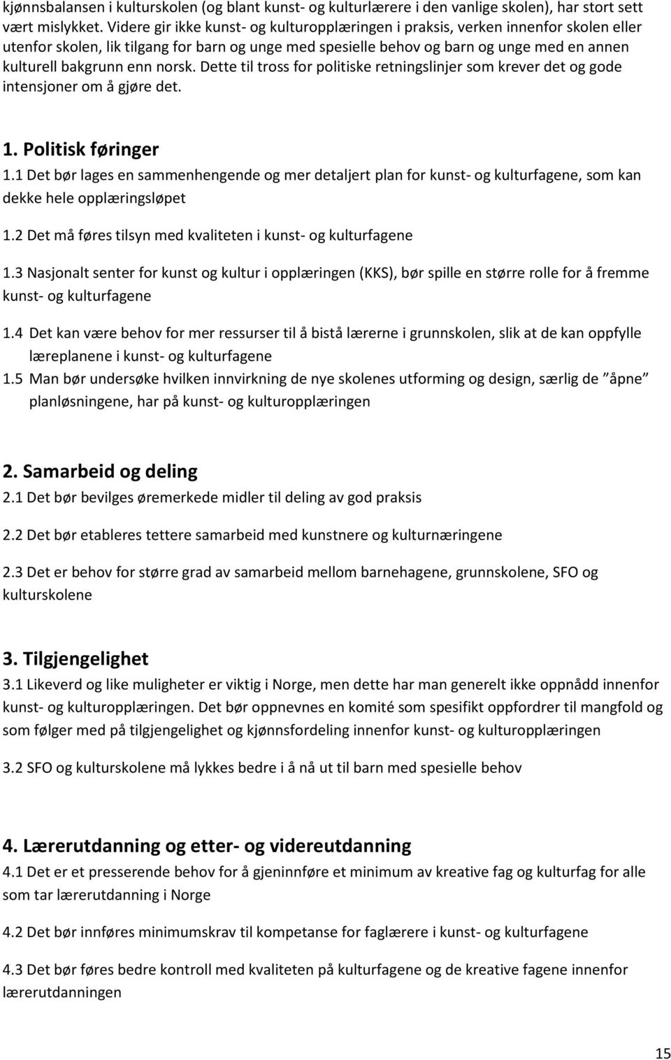 enn norsk. Dette til tross for politiske retningslinjer som krever det og gode intensjoner om å gjøre det. 1. Politisk føringer 1.