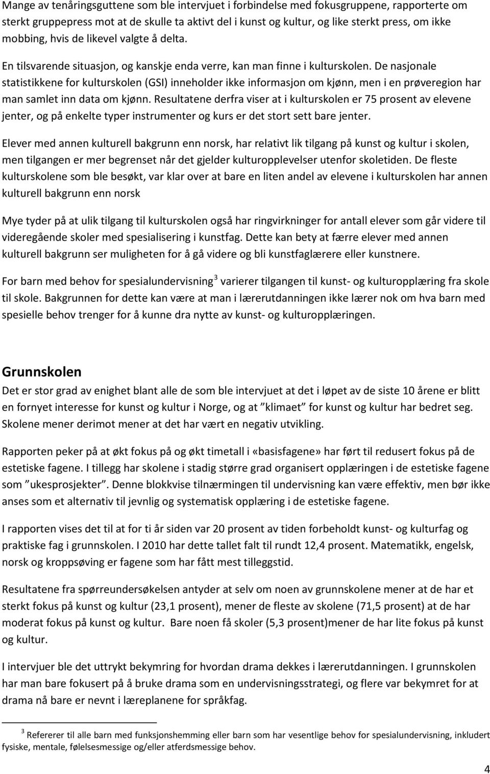 De nasjonale statistikkene for kulturskolen (GSI) inneholder ikke informasjon om kjønn, men i en prøveregion har man samlet inn data om kjønn.