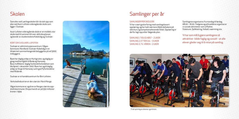 Kort om SVOLVÆR, lofoten Svolvær er administrasjonssentrum i Vågan kommune i Nordland. Svolvær-Kabelvåg er en tilnærmet sammenhengende bebyggelse på vel 5000 innbyggere.