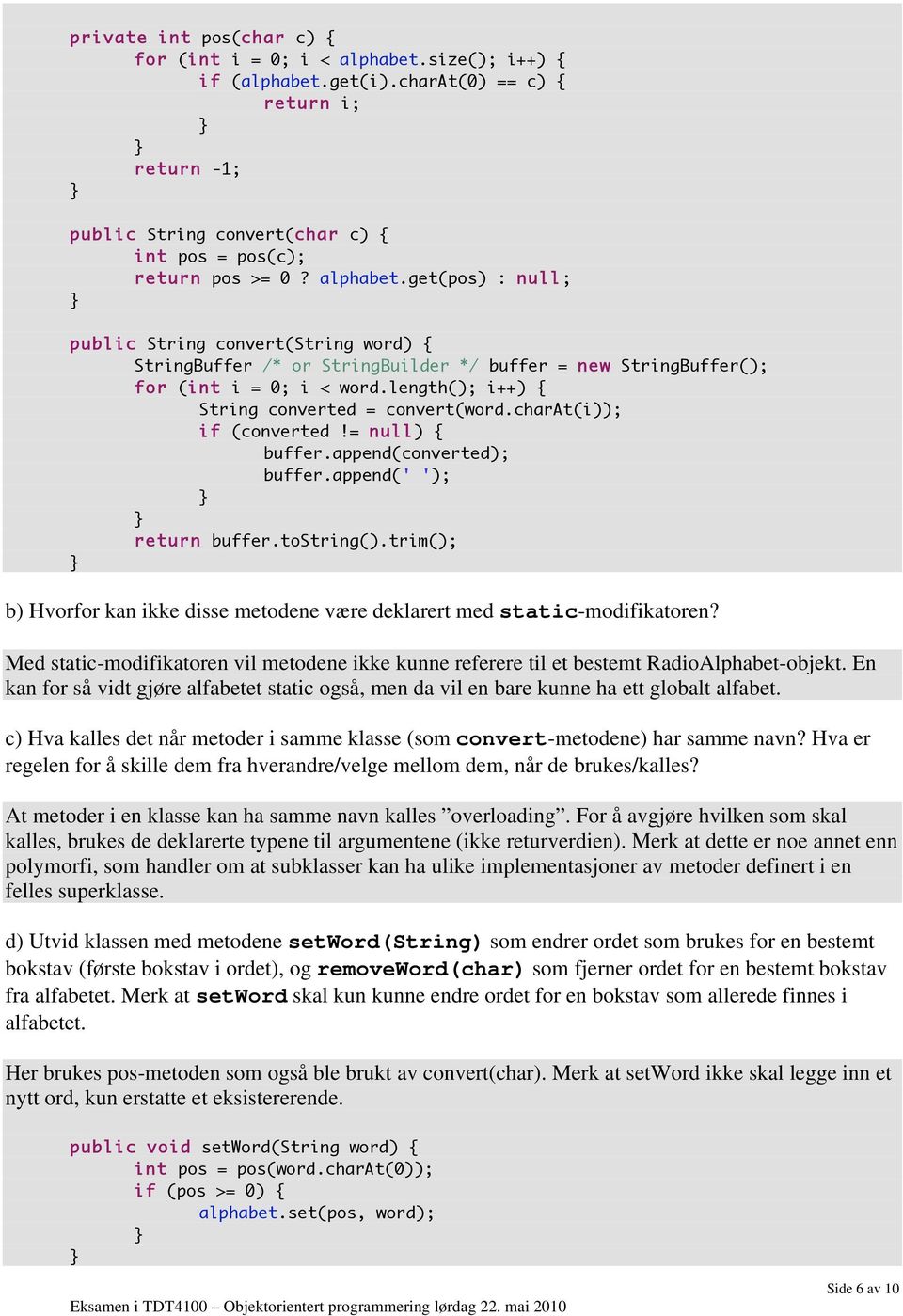 length(); i++) { String converted = convert(word.charat(i)); if (converted!= null) { buffer.append(converted); buffer.append(' '); return buffer.tostring().