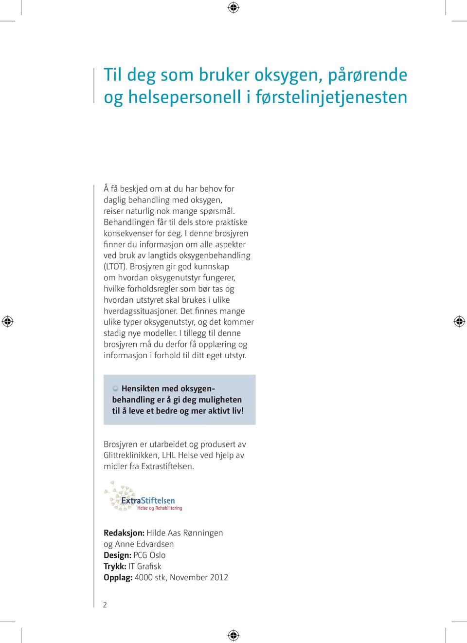 Brosjyren gir god kunnskap om hvordan oksygenutstyr fungerer, hvilke forholdsregler som bør tas og hvordan utstyret skal brukes i ulike hverdagssituasjoner.