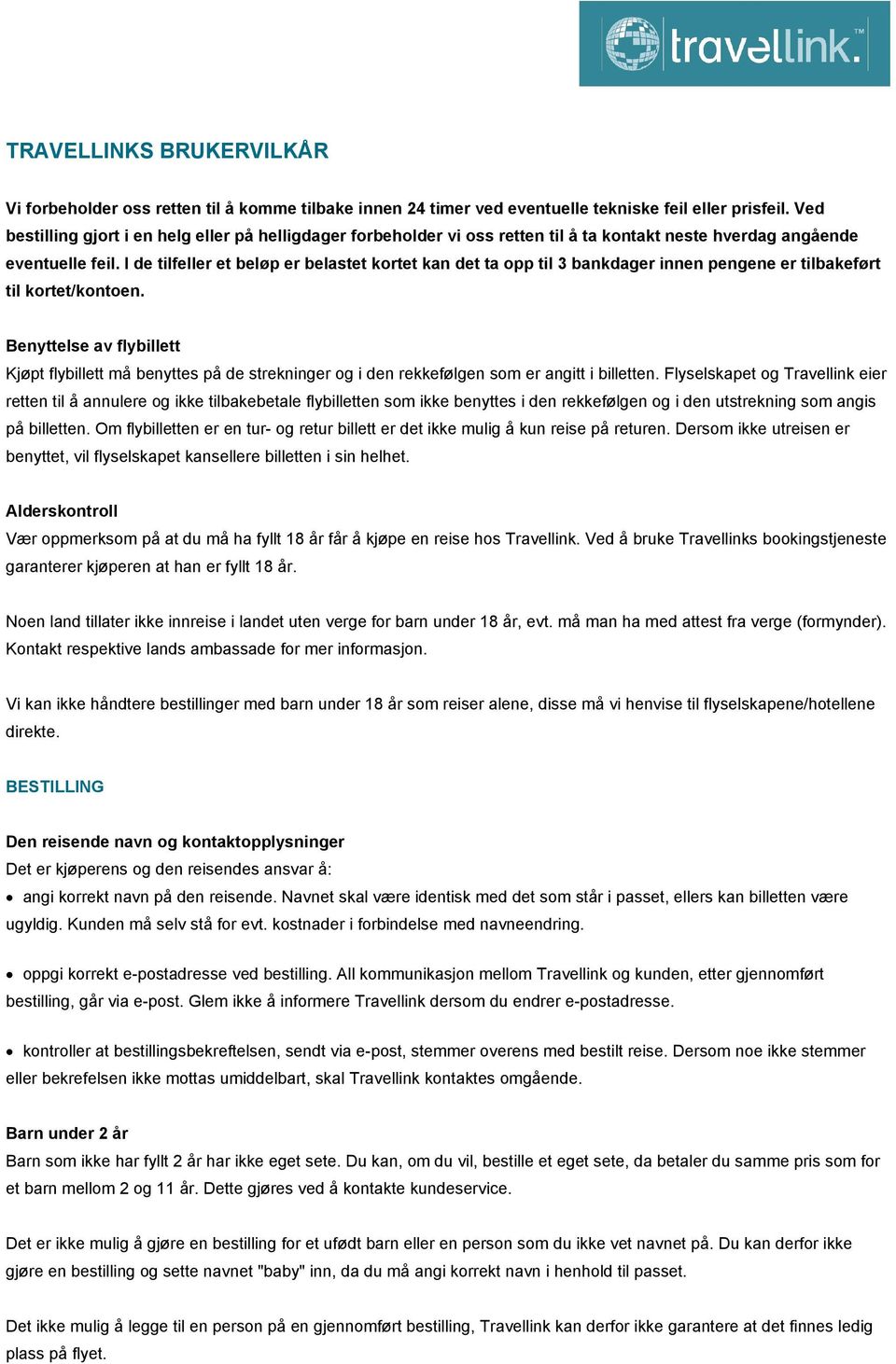 I de tilfeller et beløp er belastet kortet kan det ta opp til 3 bankdager innen pengene er tilbakeført til kortet/kontoen.