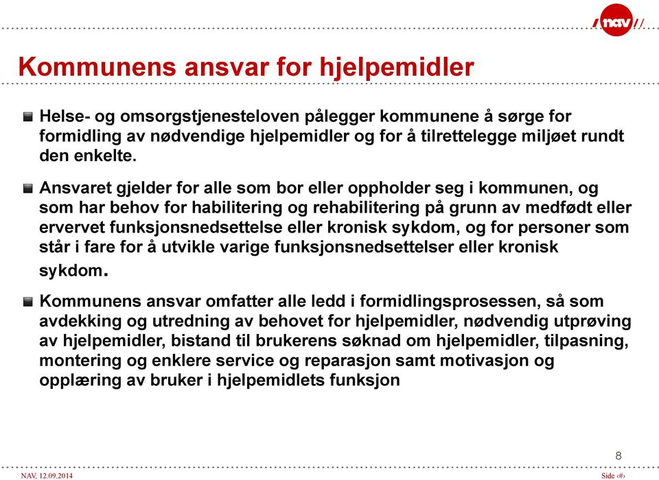 for personer som står i fare for å utvikle varige funksjonsnedsettelser eller kronisk sykdom.