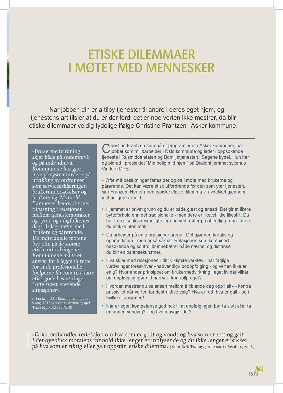 Kommunene har gjort mye på systemnivået på utvikling av ordninger som serviceerklæringer, brukerundersøkelser og brukervalg.