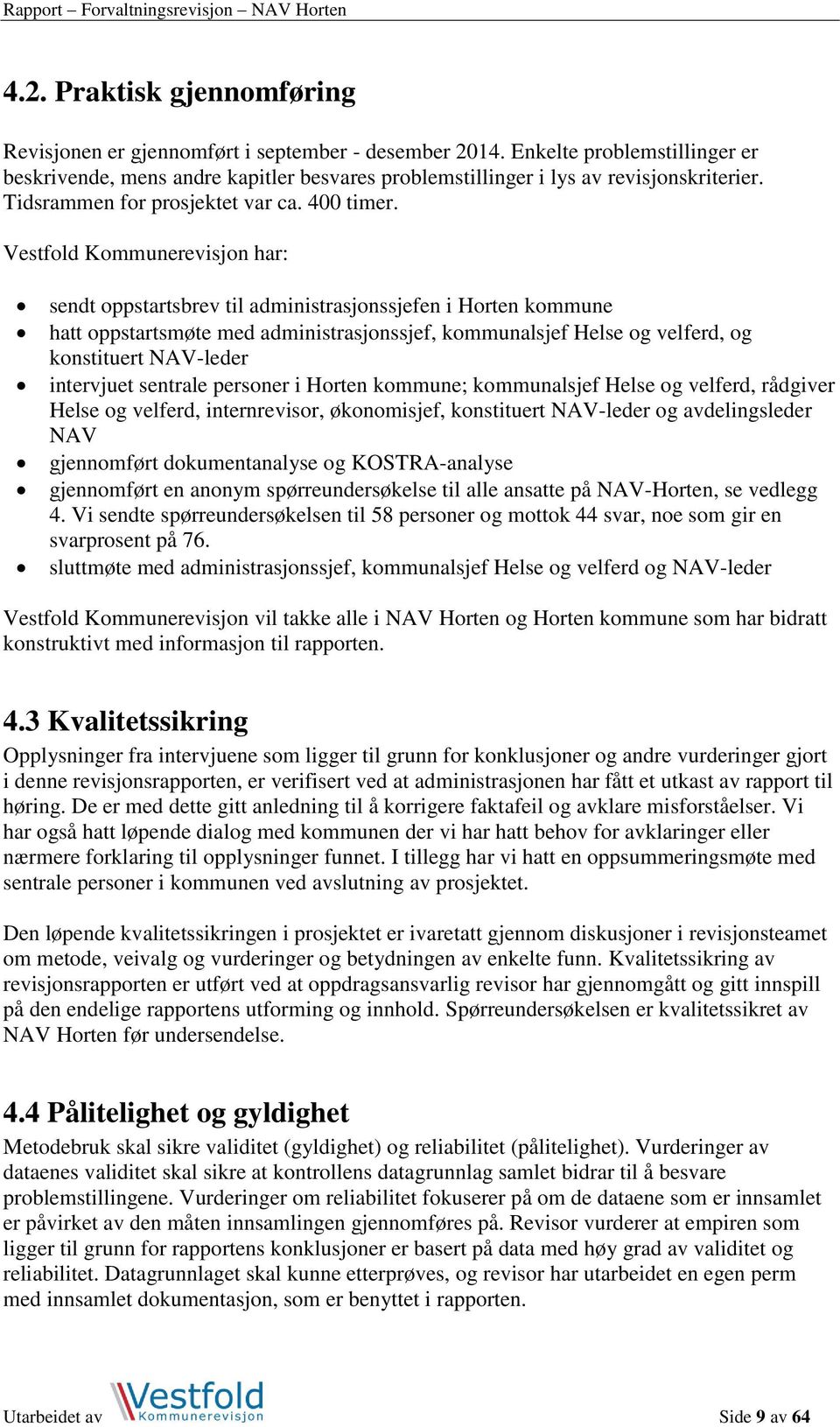 Vestfold Kommunerevisjon har: sendt oppstartsbrev til administrasjonssjefen i Horten kommune hatt oppstartsmøte med administrasjonssjef, kommunalsjef Helse og velferd, og konstituert NAV-leder