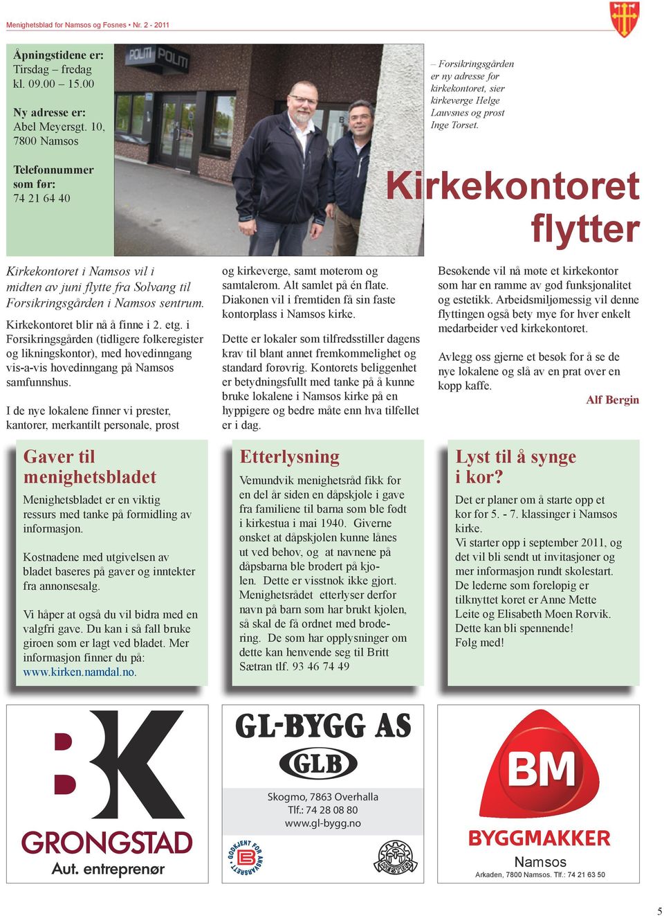 Kirkekontoret flytter Kirkekontoret i Namsos vil i midten av juni flytte fra Solvang til Forsikringsgården i Namsos sentrum. Kirkekontoret blir nå å finne i 2. etg.