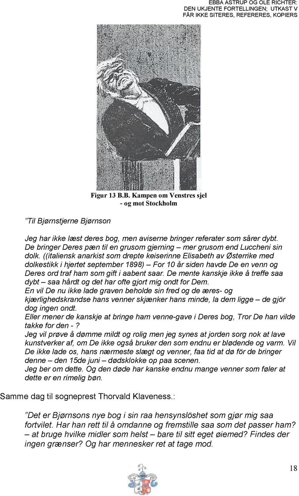 ((italiensk anarkist som drepte keiserinne Elisabeth av Østerrike med dolkestikk i hjertet september 1898) For 10 år siden havde De en venn og Deres ord traf ham som gift i aabent saar.