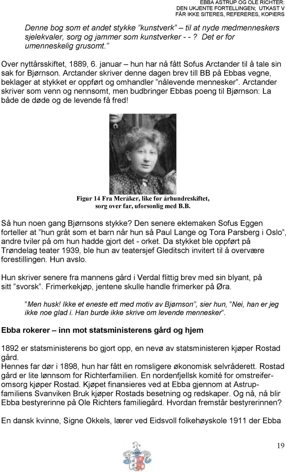 Arctander skriver som venn og nennsomt, men budbringer Ebbas poeng til Bjørnson: La både de døde og de levende få fred! Figur 14 Fra Meråker, like før århundreskiftet, sorg over far, uforsonlig med B.