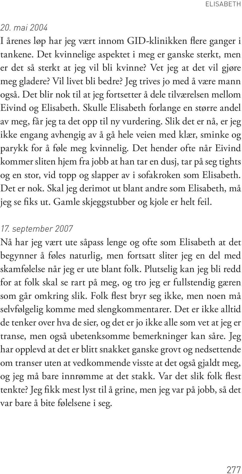 Skulle Elisabeth forlange en større andel av meg, får jeg ta det opp til ny vurdering.