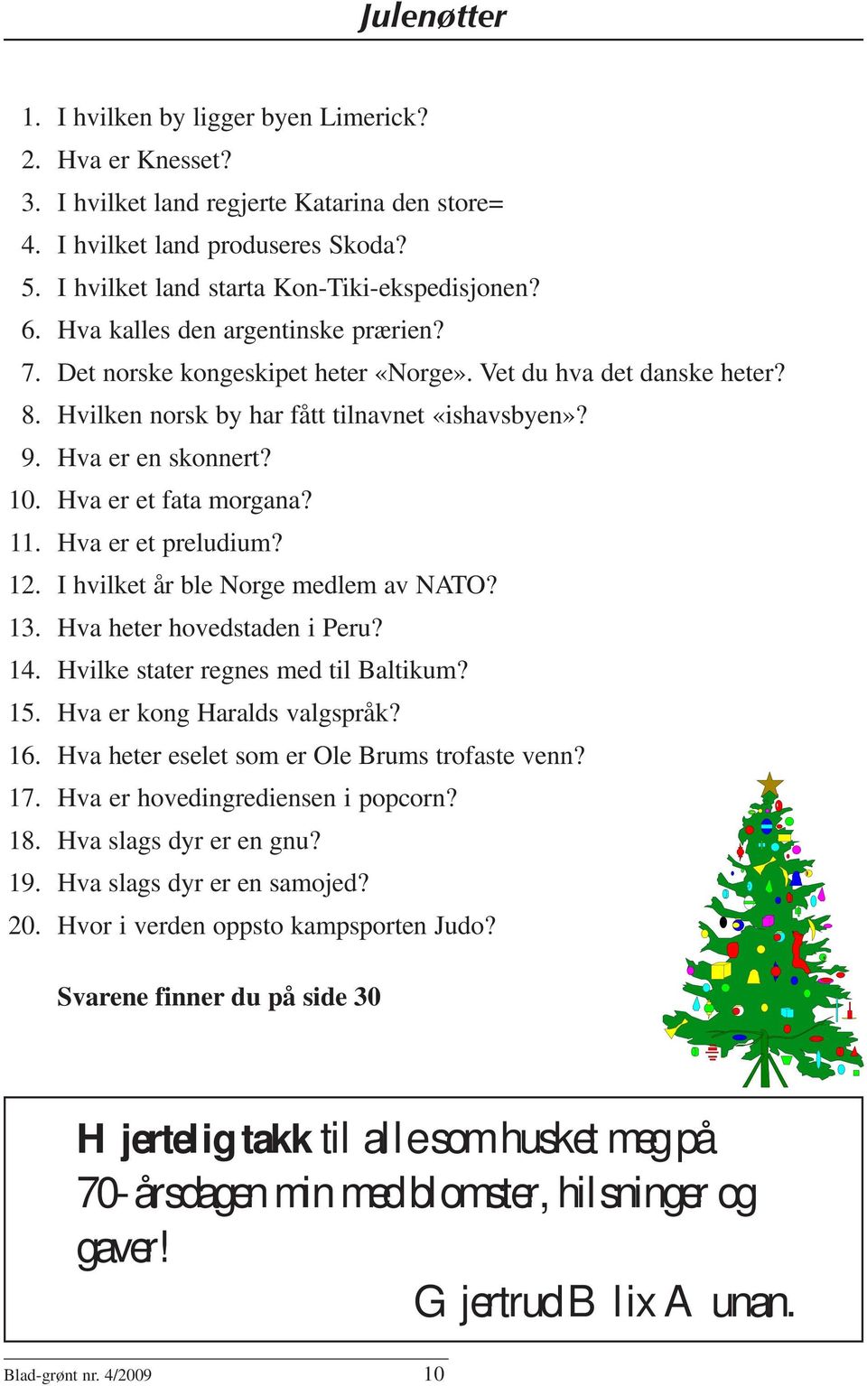 Hva er et fata morgana? 11. Hva er et preludium? 12. I hvilket år ble Norge medlem av NATO? 13. Hva heter hovedstaden i Peru? 14. Hvilke stater regnes med til Baltikum? 15.