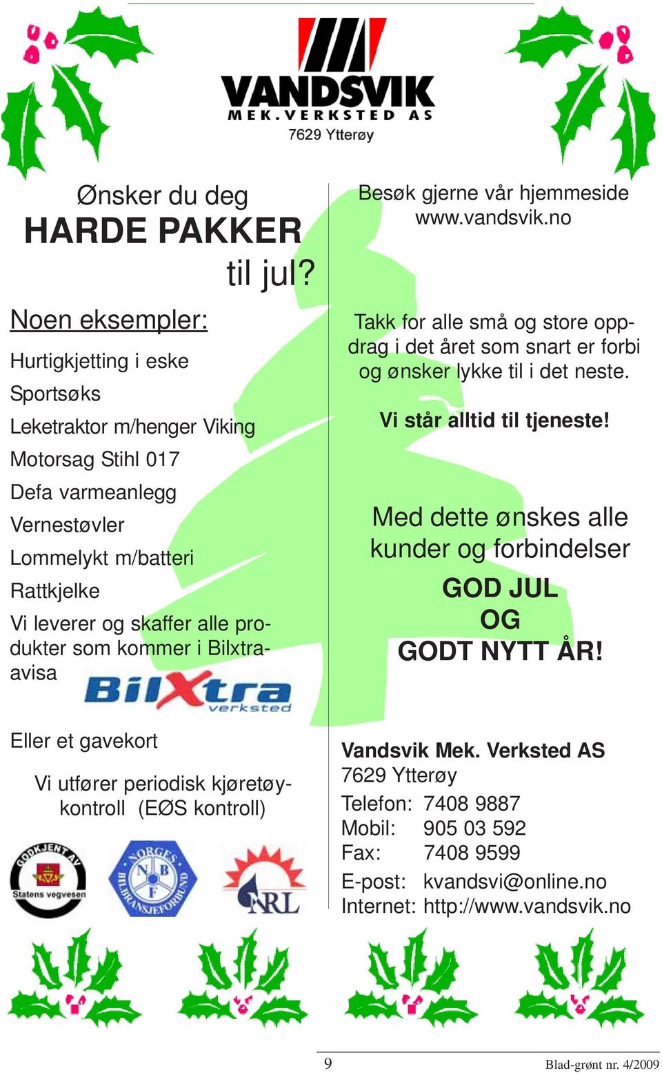 produkter som kommer i Bilxtraavisa Besøk gjerne vår hjemmeside www.vandsvik.no Takk for alle små og store oppdrag i det året som snart er forbi og ønsker lykke til i det neste.