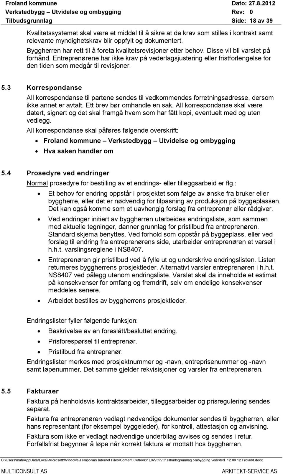 Entreprenørene har ikke krav på vederlagsjustering eller fristforlengelse for den tiden som medgår til revisjoner. 5.