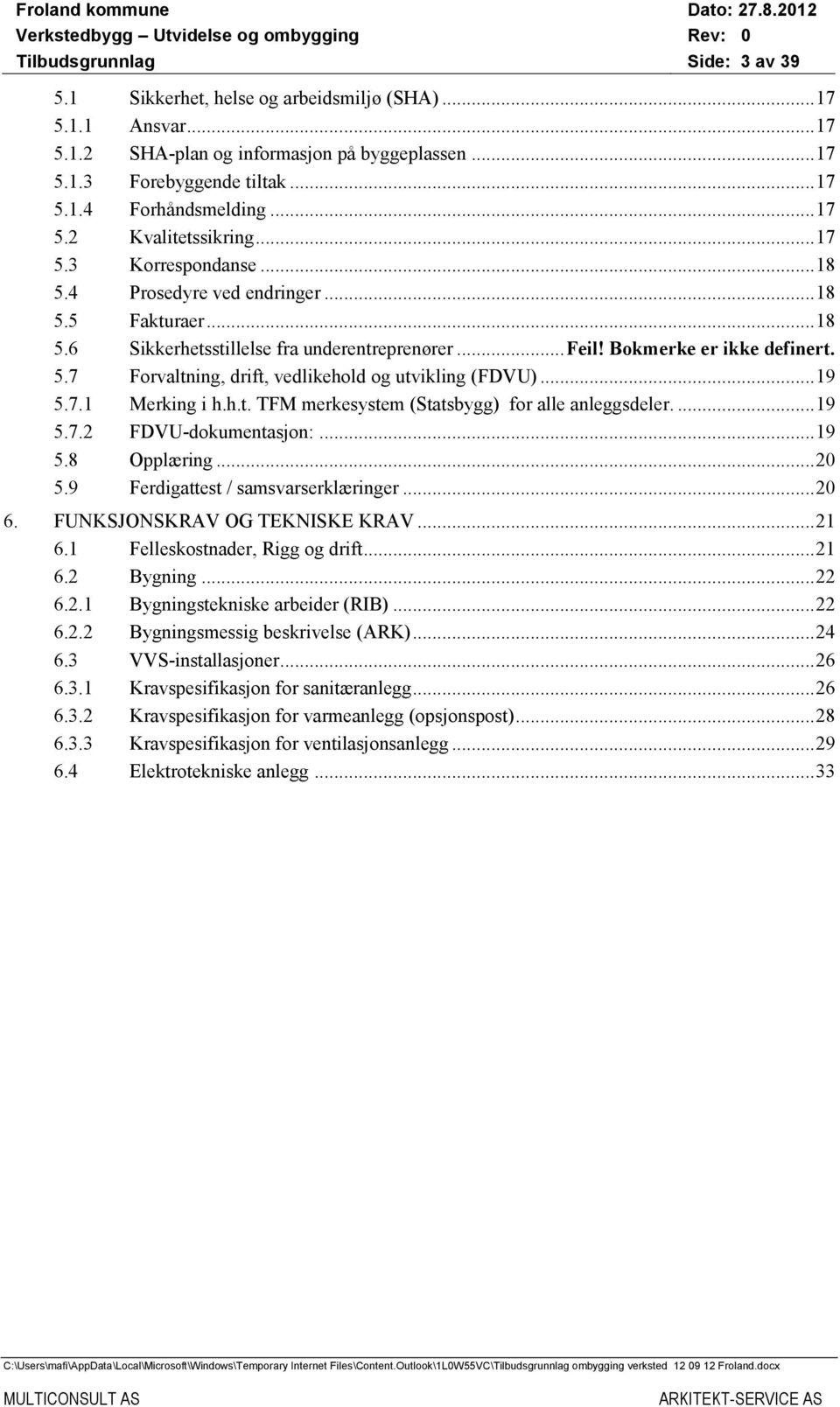 .. 19 5.7.1 Merking i h.h.t. TFM merkesystem (Statsbygg) for alle anleggsdeler.... 19 5.7.2 FDVU-dokumentasjon:... 19 5.8 Opplæring... 20 5.9 Ferdigattest / samsvarserklæringer... 20 6.