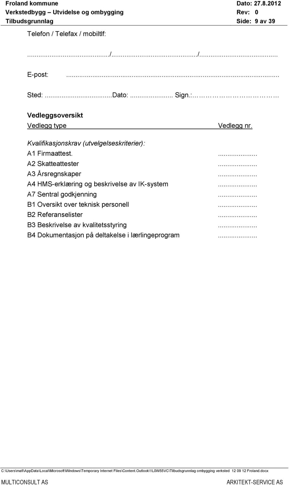 ... A2 Skatteattester... A3 Årsregnskaper... A4 HMS-erklæring og beskrivelse av IK-system... A7 Sentral godkjenning.