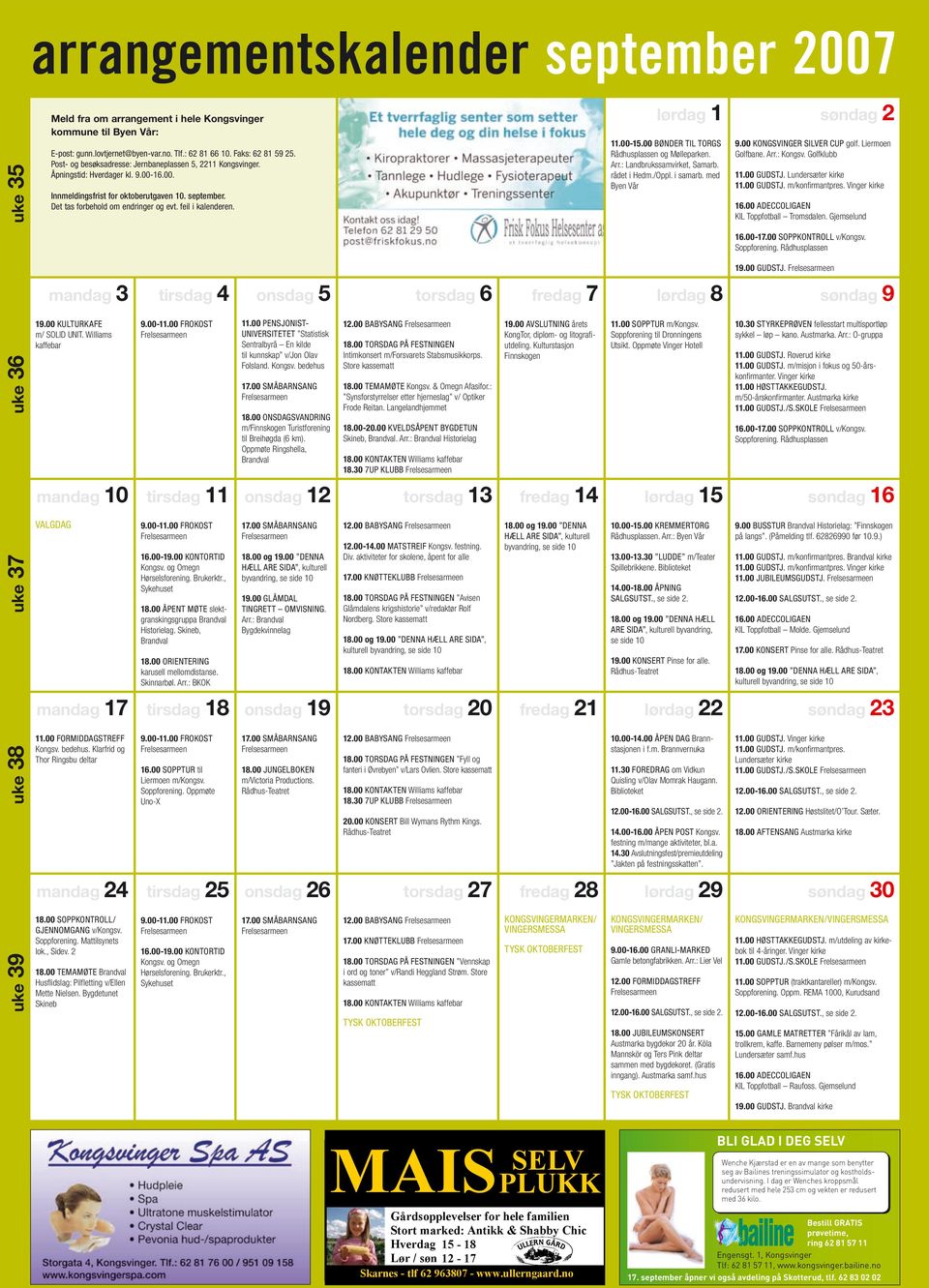 feil i kalenderen. mandag 3 19.00 KULTURKAFE m/ SOLID UNIT. Williams kaffebar mandag 10 VALGDAG mandag 17 tirsdag 4 9.00-11.00 FROKOST tirsdag 11 9.00-11.00 FROKOST 16.00-19.00 KONTORTID Kongsv.