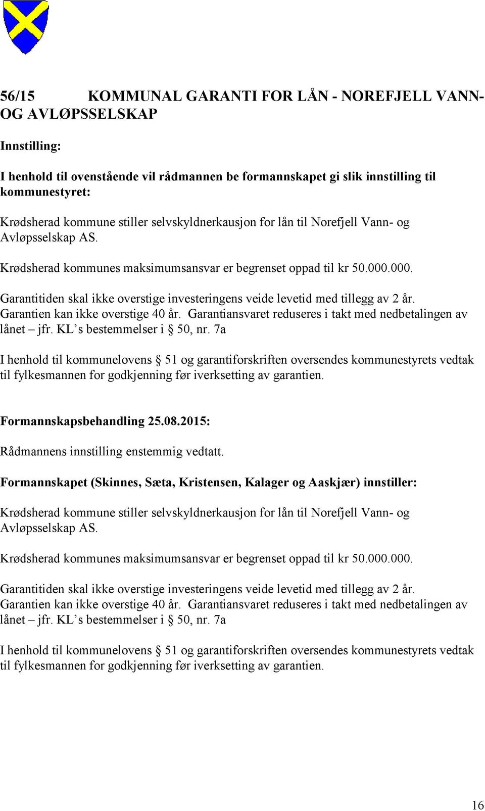 000. Garantitiden skal ikke overstige investeringens veide levetid med tillegg av 2 år. Garantien kan ikke overstige 40 år. Garantiansvaret reduseres i takt med nedbetalingen av lånet jfr.