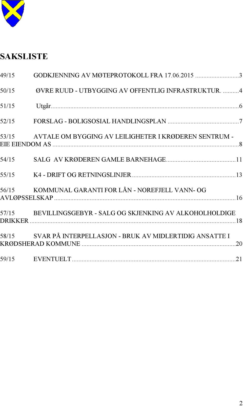 .. 8 54/15 SALG AV KRØDEREN GAMLE BARNEHAGE... 11 55/15 K4 - DRIFT OG RETNINGSLINJER.