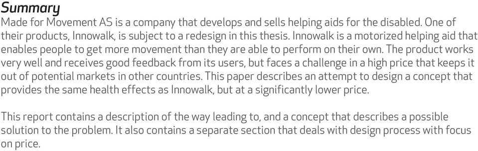 The product works very well and receives good feedback from its users, but faces a challenge in a high price that keeps it out of potential markets in other countries.