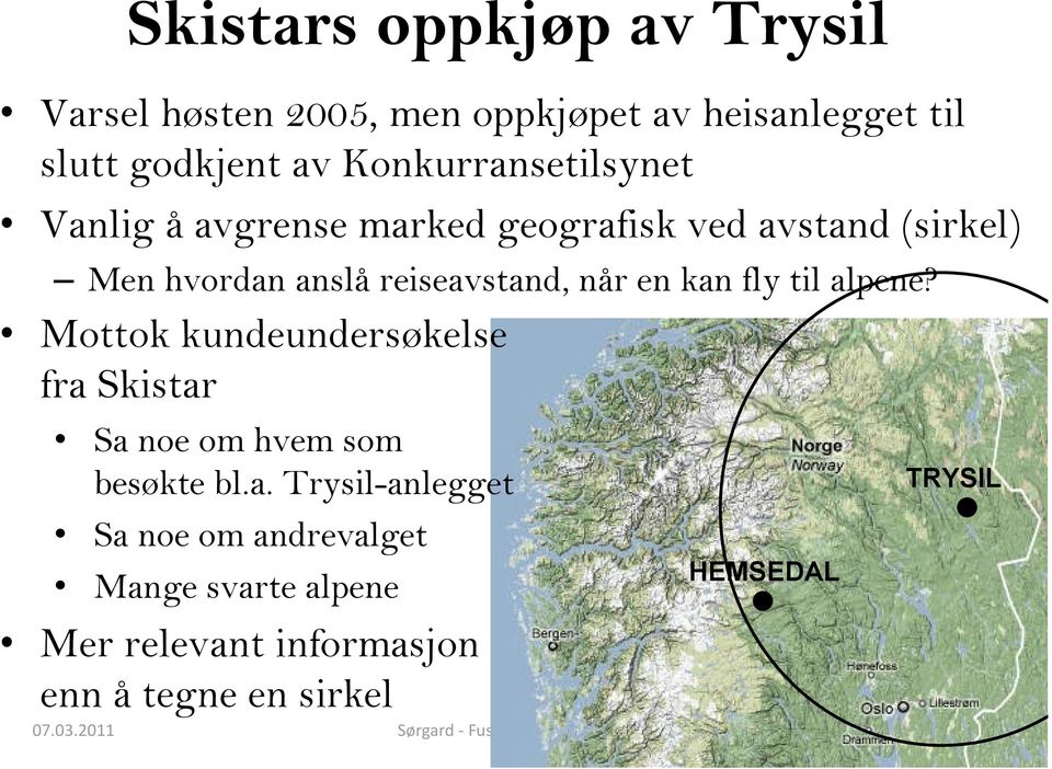 kan fly til alpene? Mottok kundeundersøkelse fra Skistar Sa noe om hvem som besøkte bl.a. Trysil-anlegget Sa noe om