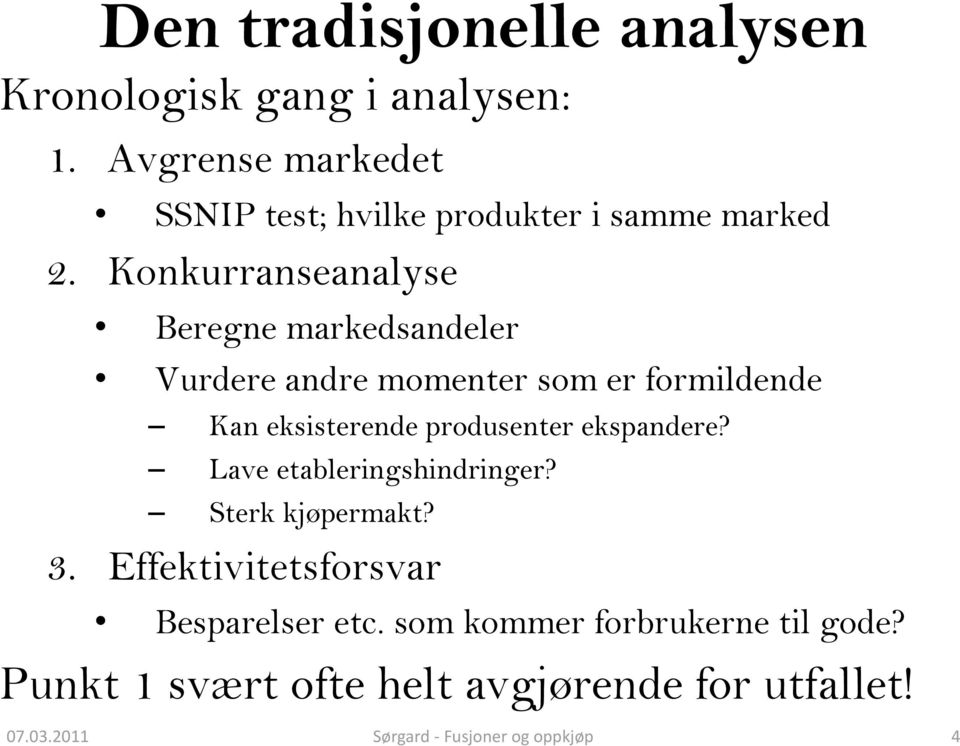 Konkurranseanalyse Beregne markedsandeler Vurdere andre momenter som er formildende Kan eksisterende produsenter