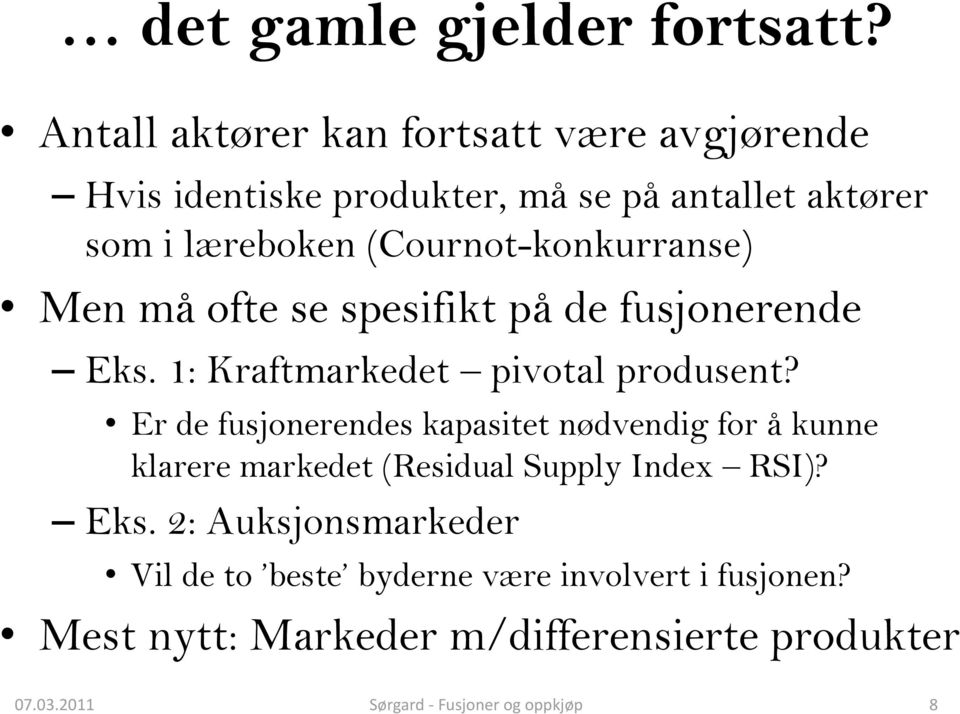 (Cournot-konkurranse) Men må ofte se spesifikt på de fusjonerende Eks. 1: Kraftmarkedet pivotal produsent?