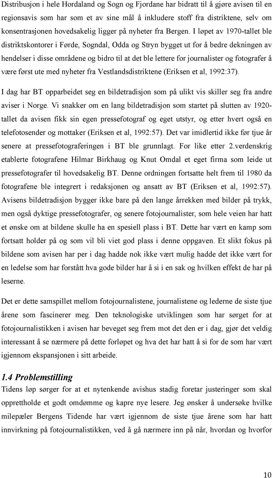 I løpet av 1970-tallet ble distriktskontorer i Førde, Sogndal, Odda og Stryn bygget ut for å bedre dekningen av hendelser i disse områdene og bidro til at det ble lettere for journalister og