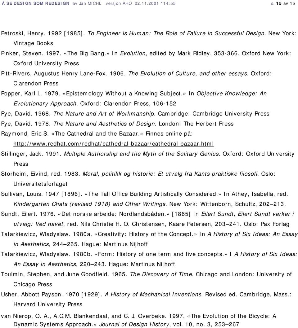 The Evolution of Culture, and other essays. Oxford: Clarendon Press Popper, Karl L. 1979. «Epistemology Without a Knowing Subject.» In Objective Knowledge: An Evolutionary Approach.