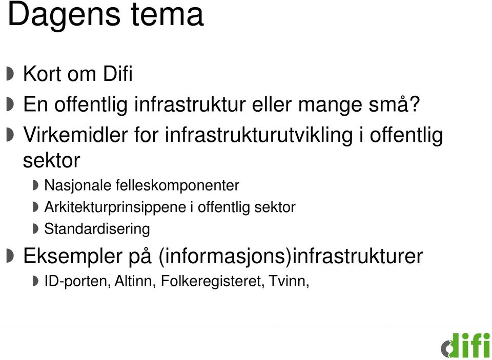 felleskomponenter Arkitekturprinsippene i offentlig sektor Standardisering
