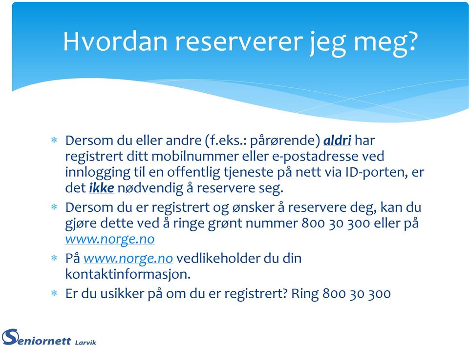 nett via ID-porten, er det ikke nødvendig å reservere seg.