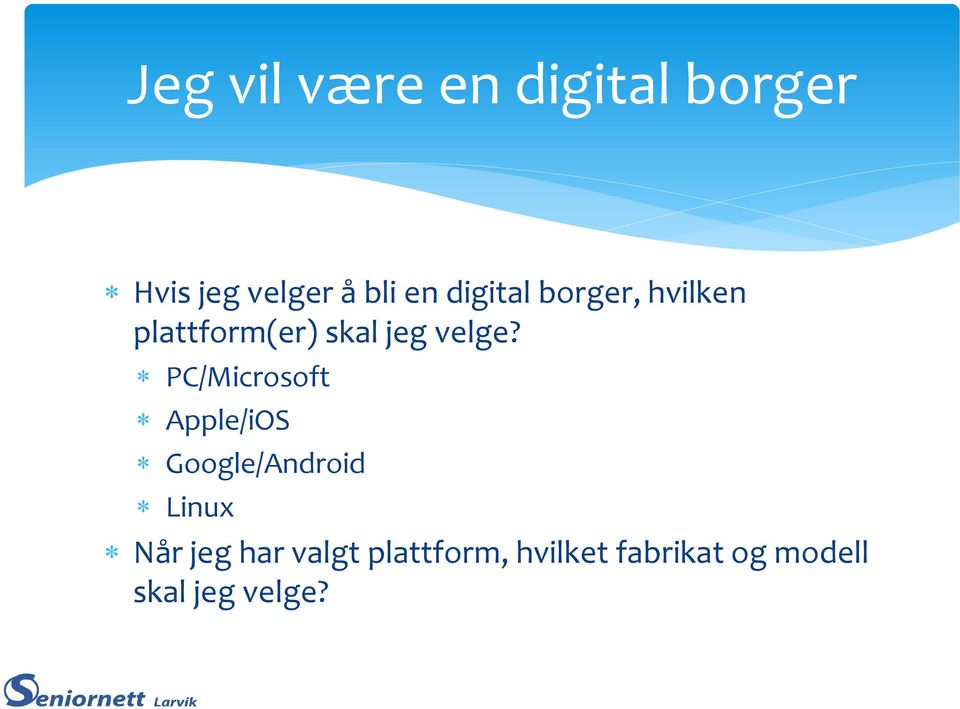 PC/Microsoft Apple/iOS Google/Android Linux Når jeg har