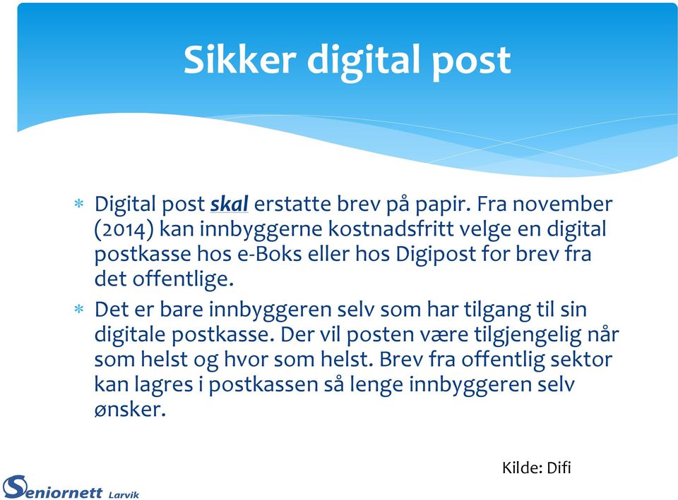 for brev fra det offentlige. Det er bare innbyggeren selv som har tilgang til sin digitale postkasse.